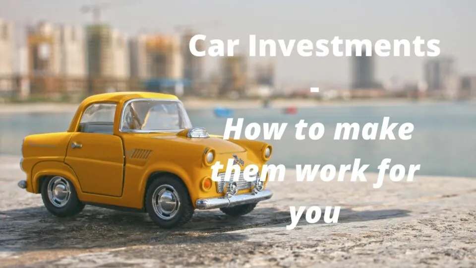 Car Investments: How to Make Them Work for you