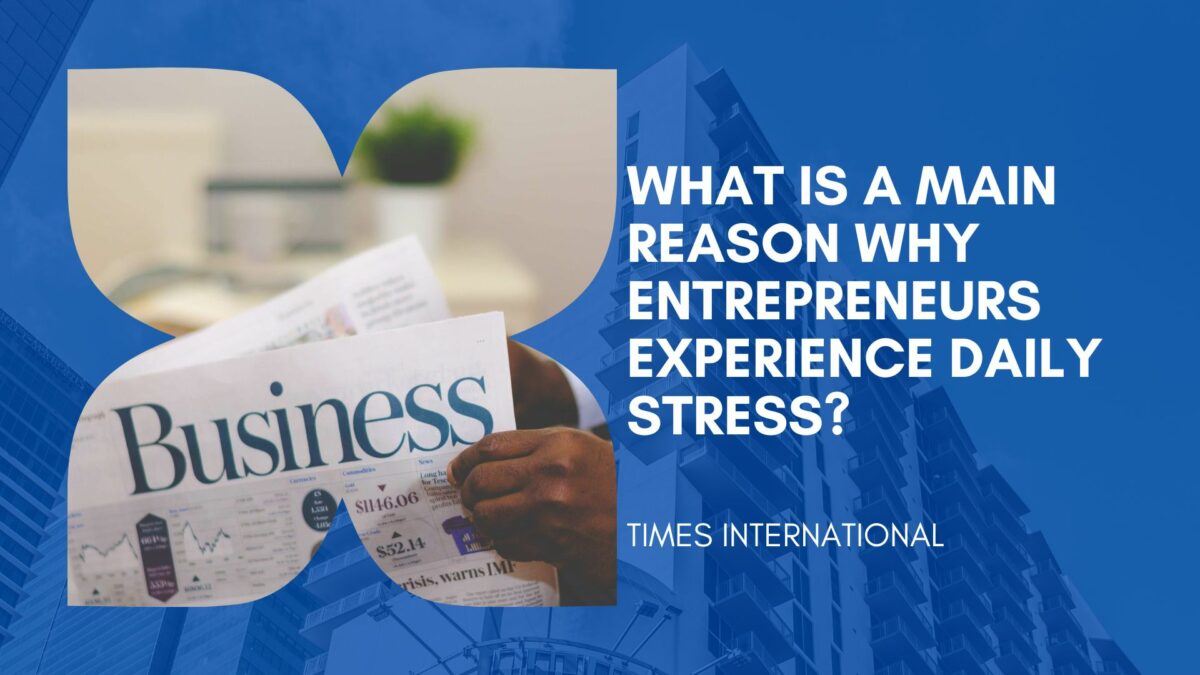 What is a main reason why entrepreneurs experience daily stress ...