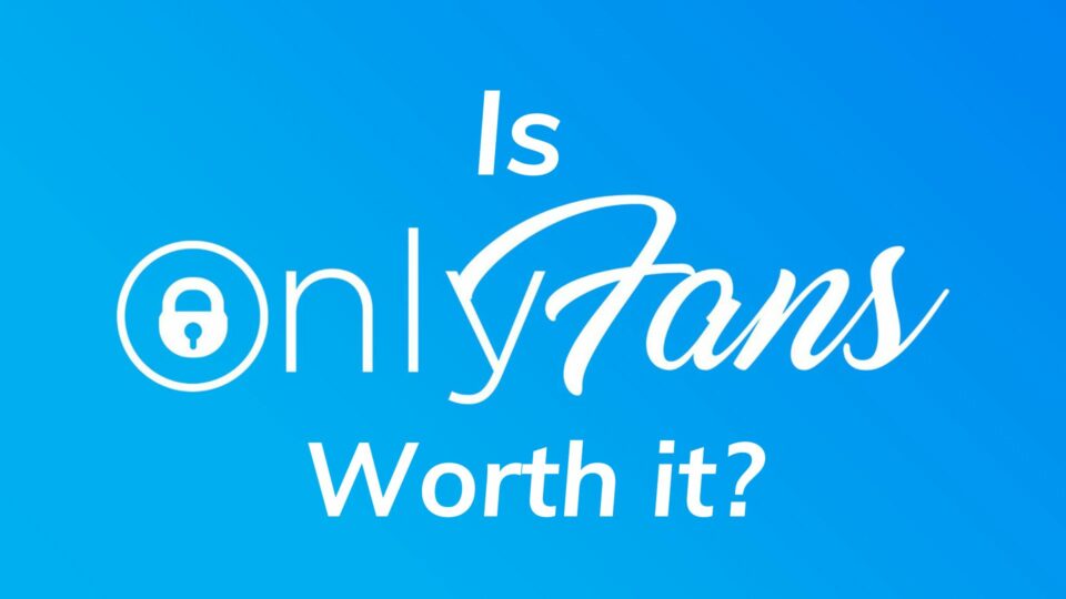 Is OnlyFans worth it?